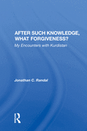After Such Knowledge, What Forgiveness?: My Encounters with Kurdistan