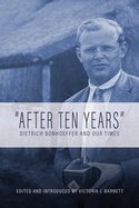After Ten Years: Dietrich Bonhoeffer and Our Times
