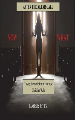 After the Altar Call, Now What? - Cross Sr, D'Andre J (Foreword by), and Lamotte, Janecka M L (Editor), and Riley, James R