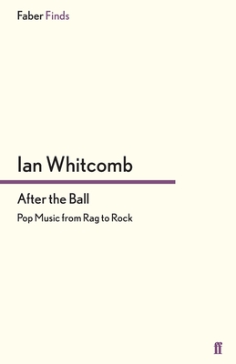 After the Ball: Pop Music from Rag to Rock - Whitcomb, Ian