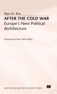 After the Cold War: Europe's New Political Architecture