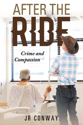After The Ride: Crime and Compassion - Conway, Jr.
