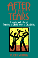 After the Tears: Parents Talk about Raising a Child with a Disability