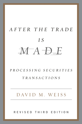 After the Trade Is Made: Processing Securities Transactions - Weiss, David M