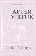 After Virtue: A Study in Moral Theory, Second Edition