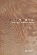 After Whiteness: Unmaking an American Majority