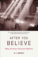 After You Believe: Why Christian Character Matters