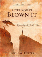 After You've Blown It: Reconnecting with God and Others