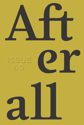 Afterall: Autumn/Winter 2020, Issue 50 - Esche, Charles (Editor), and Lewis, Mark (Editor), and Bauer, Ute Meta (Editor)