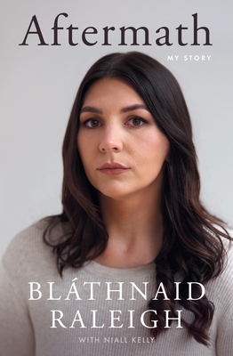 Aftermath: My Story - Raleigh, Bl�thnaid, and Kelly, Niall