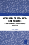 Aftermath of 1984 Anti-Sikh Violence: A Transgenerational Trauma-Informed Perspective