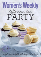 Afternoon Tea Party: Cakes, biscuits, scones and sandwiches