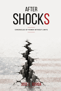 Aftershocks: Chronicles of Power Without Limits
