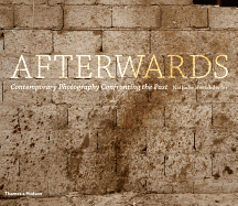 Afterwards: Contemporary Photography Confronting the Past