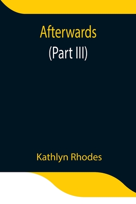 Afterwards (Part Iii) - Rhodes, Kathlyn