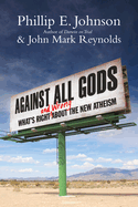Against All Gods: What's Right and Wrong about the New Atheism