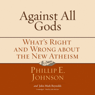 Against All Gods: What's Right and Wrong about the New Atheism