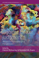 Against Better Judgment: Akrasia in Anthropological Perspectives