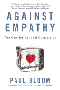 Against Empathy: The Case for Rational Compassion