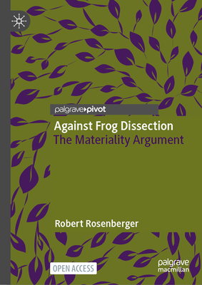 Against Frog Dissection: The Materiality Argument - Rosenberger, Robert