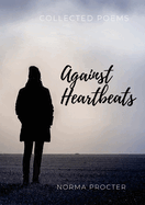 Against Heart Beats: Collected Poems