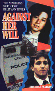 Against Her Will: The Senseless Murder of Kelly Ann Tinyes