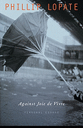 Against Joie de Vivre: Personal Essays