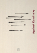 Against Kandinsky - Tupitsyn, Margarita (Text by)