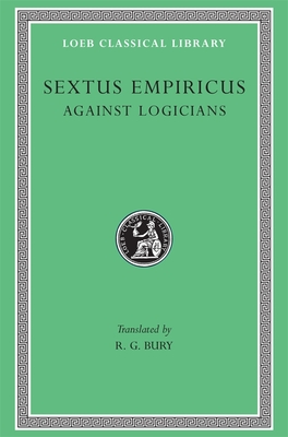 Against Logicians - Sextus Empiricus, and Bury, R G (Translated by)