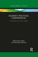 Against Political Compromise: Saving Democratic Debate