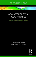 Against Political Compromise: Saving Democratic Debate