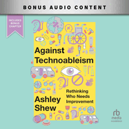 Against Technoableism: Rethinking Who Needs Improvement