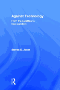 Against Technology: From the Luddites to Neo-Luddism