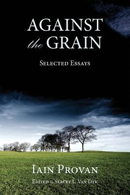 Against the Grain - Provan, Iain, and Van Dyk, Stacey (Editor)
