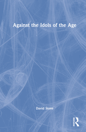 Against the Idols of the Age