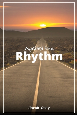 Against the Rhythm - Grey, Jacob