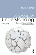 Against Understanding, Volume 1: Commentary and Critique in a Lacanian Key