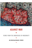 Against War: Views from the Underside of Modernity