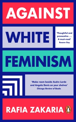 Against White Feminism - Zakaria, Rafia