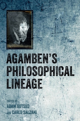 Agamben's Philosophical Lineage - Kotsko, Adam (Editor), and Salzani, Carlo (Editor)