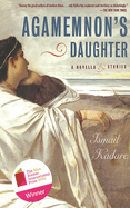 Agamemnon's Daughter: A Novella & Stories