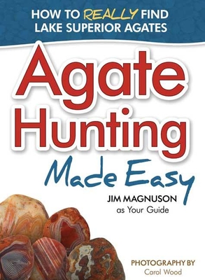 Agate Hunting Made Easy - Magnuson, Jim, and Wood, Carol (Photographer)
