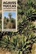 Agaves, Yuccas, and Related Plants: A Gardener's Guide