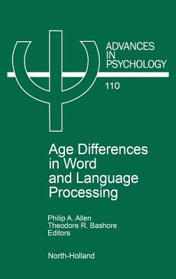 Age Differences in Word and Language Processing: Volume 110 - Allen, P a (Editor), and Bashore, T R (Editor)