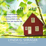 Age in Place: A Guide to Modifying, Organizing, and Decluttering Mom and Dad's Home; Keep Them Safe, Keep You Safe