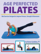 Age Perfected Pilates: Mat Exercises Designed to Improve Posture, Strength & Movement
