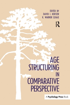Age Structuring in Comparative Perspective - Kertzer, David I. (Editor), and Schaie, K. Warner, PhD (Editor)