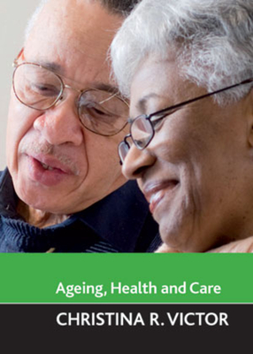 Ageing, Health and Care - Victor, Christina R