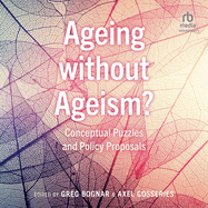 Ageing Without Ageism?: Conceptual Puzzles and Policy Proposals