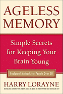 Ageless Memory: Simple Secrets for Keeping Your Brain Young - Foolproof Methods for People Over 50
